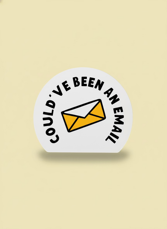 Could've Been An Email Sticker | Not Made For This