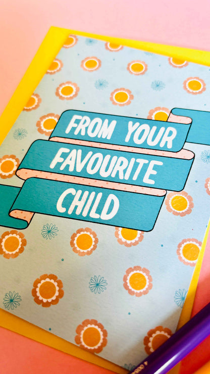 From Favourite Child- Funny Mum/Dad Handmade Greetings Card