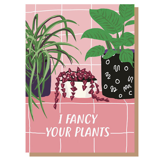 I Fancy Your Plants Card
