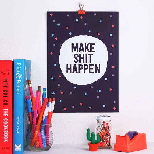 Make Shit Happen Print