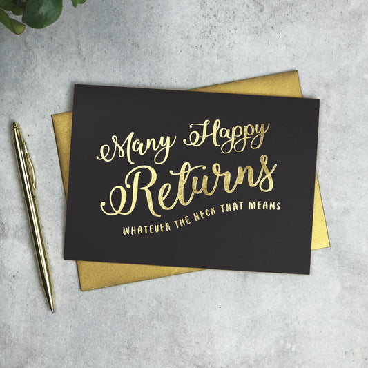 Many Happy Returns... Whatever The Heck That Means card