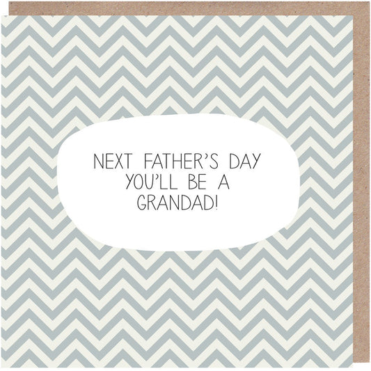Next Father's Day You'll Be A Grandad Card