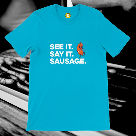See it Say it Sausage T-shirt
