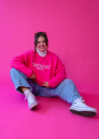 My Head Hurts And I’m Being A Little B About It embroidered sweatshirt