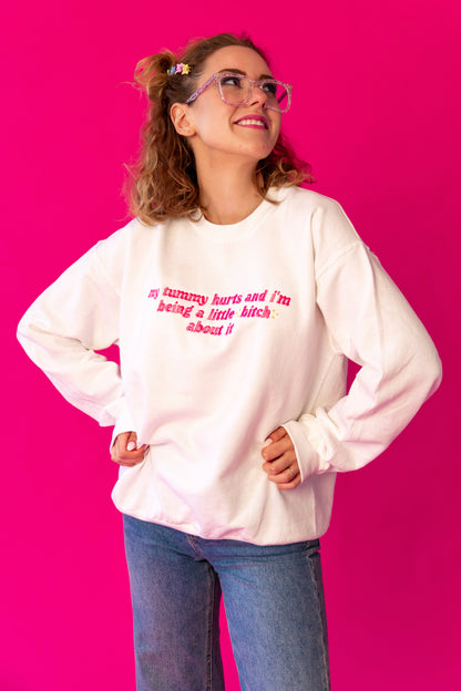 My Tummy Hurts And I'm Being A Little B About It embroidered sweatshirt