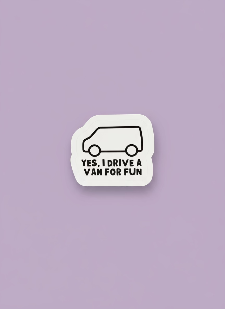 I Drive a Van for Fun Sticker | Not Made For This