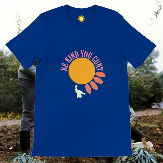 The Good Life: Be Kind You Cunt T-shirt