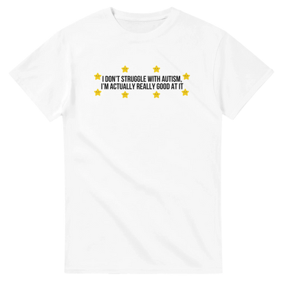 I Don't Struggle With Autism printed t-shirt