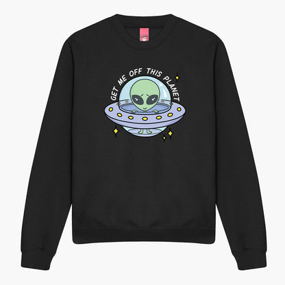 Get Me Off This Planet Sweatshirt (Unisex)