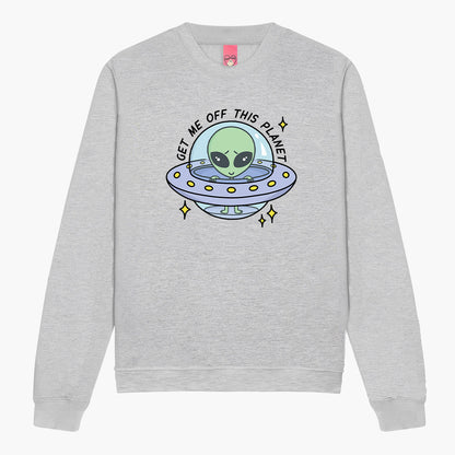 Get Me Off This Planet Sweatshirt (Unisex)