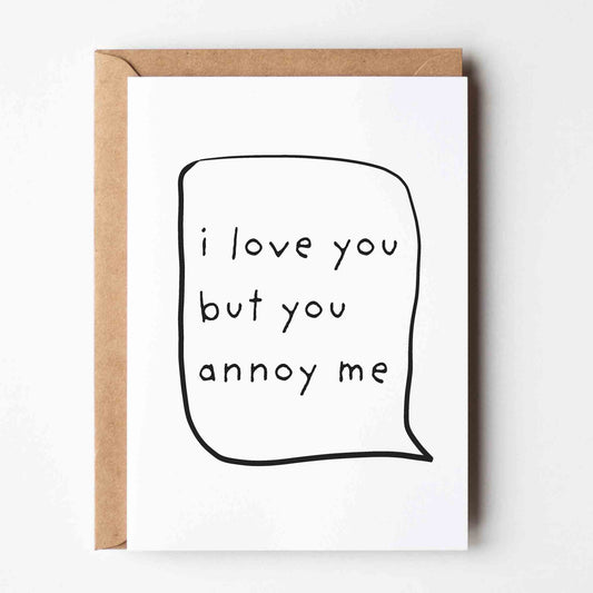 I Love You But You Annoy Me - Funny Greeting Card for Couples