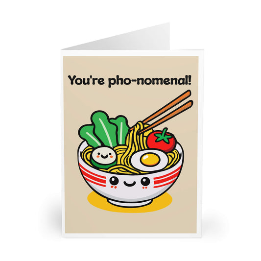 You’re Pho-Nomenal! – Funny Pho Pun Card