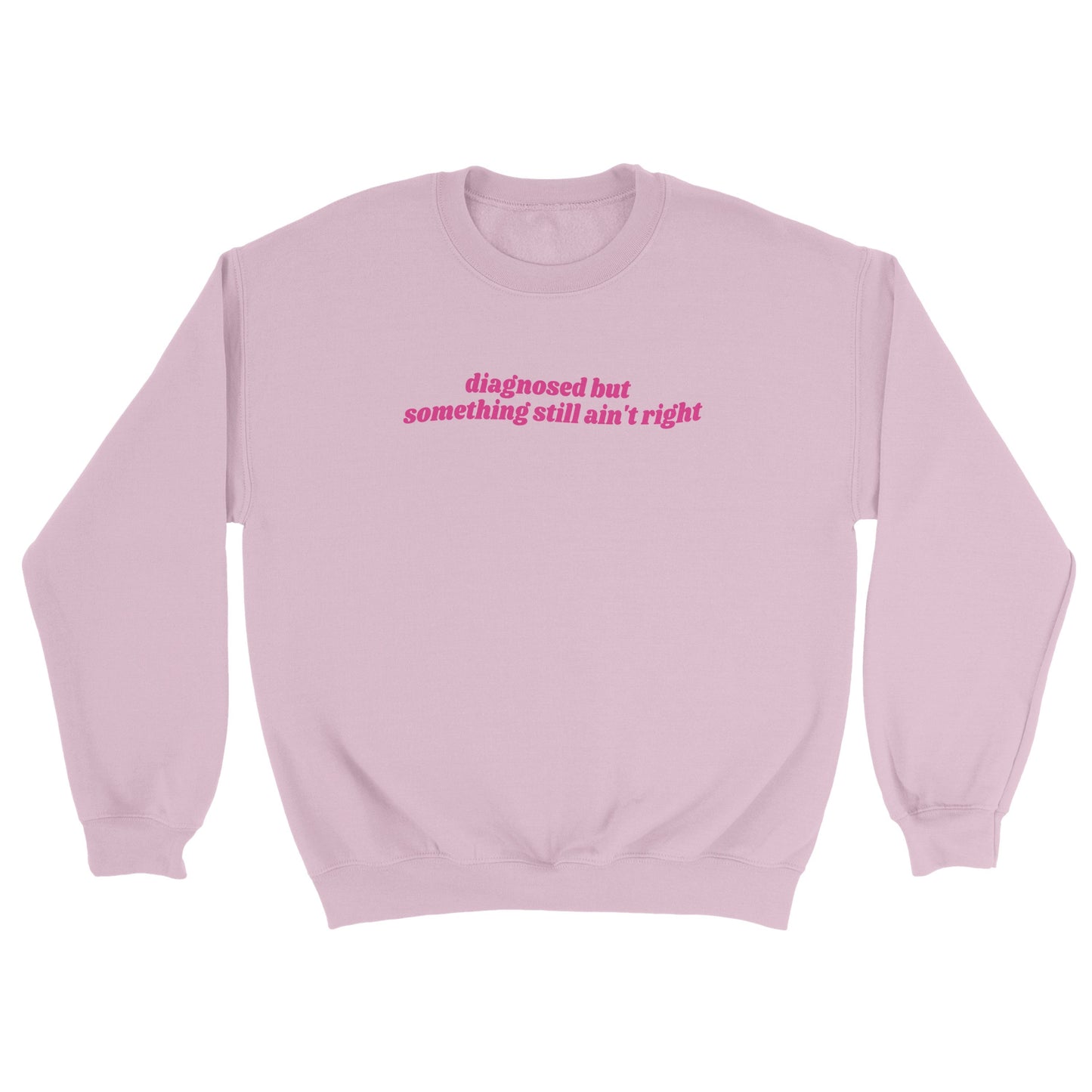 Diagnosed But Something Still Ain’t Right embroidered sweatshirt