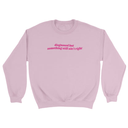 Diagnosed But Something Still Ain’t Right embroidered sweatshirt