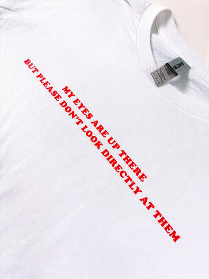 My eyes are up here printed t-shirt