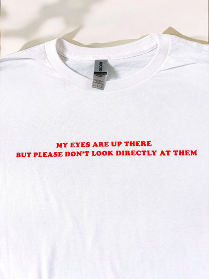My eyes are up here printed t-shirt