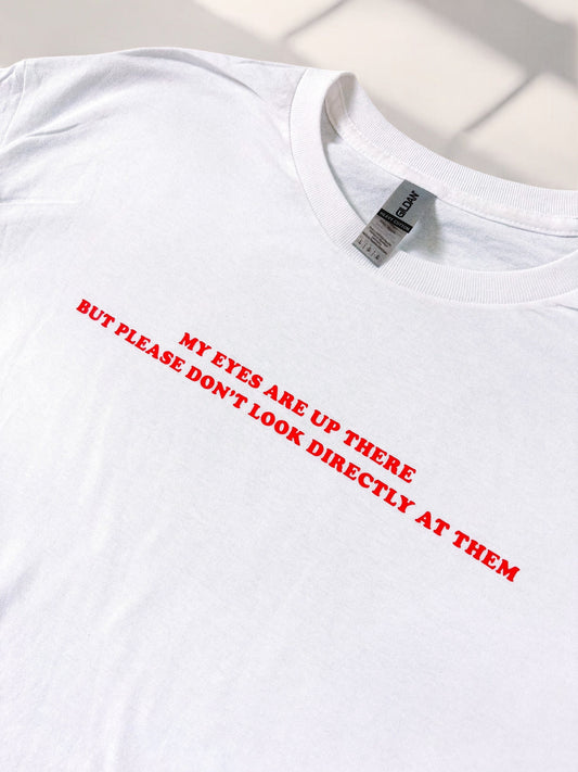 My eyes are up here printed t-shirt