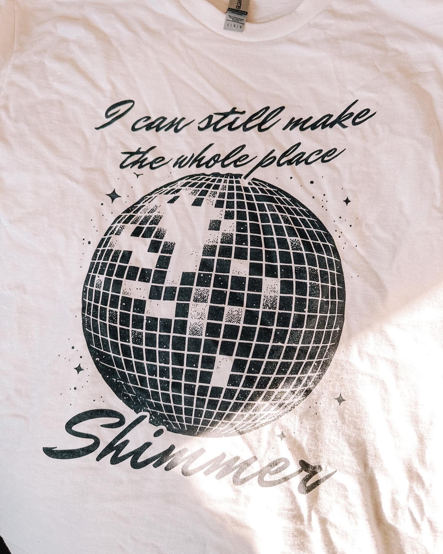 I Can Still Make The Whole Place Shimmer printed tee