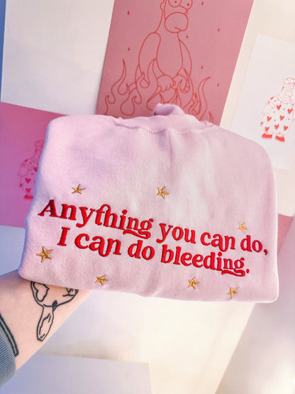 Anything You Can Do, I Can Do Bleeding embroidered sweatshirt