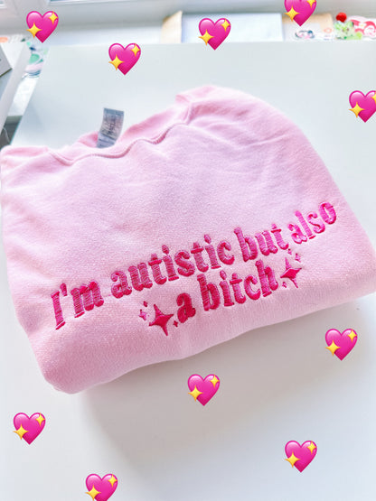 Autistic But Also A Bitch embroidered sweatshirt