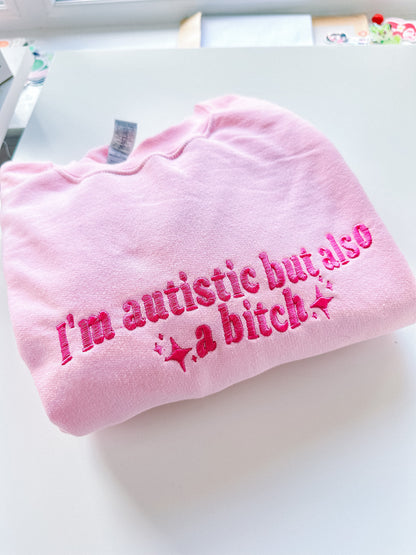 Autistic But Also A Bitch embroidered sweatshirt