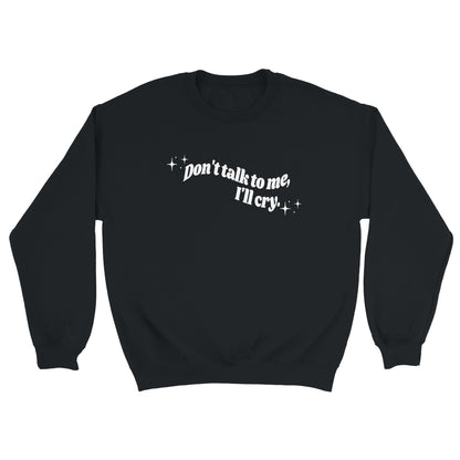 Don't Talk To Me, I'll Cry embroidered sweatshirt