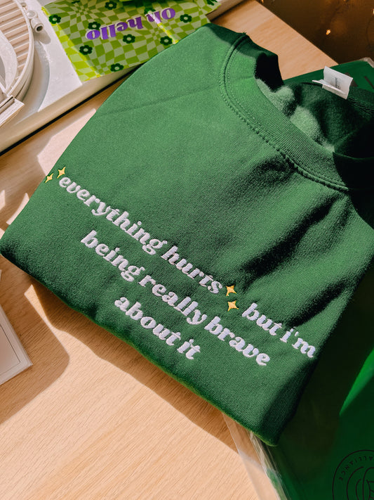 ✨Everything Hurts✨ but I'm being really brave about it embroidered sweatshirt