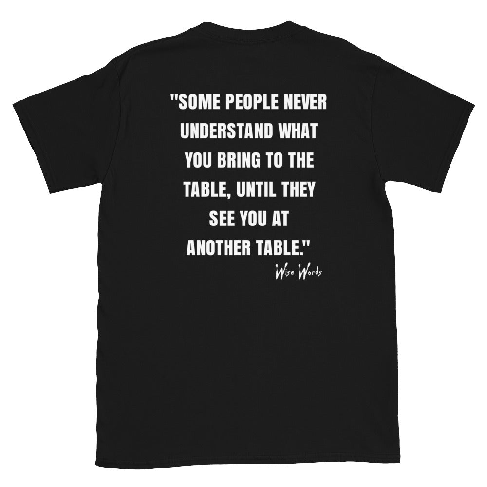 Quotes & Wise Words ( Bring To The Table ) T-Shirt