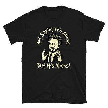 Ancient Aliens t-shirt, Not saying its Aliens shirt.