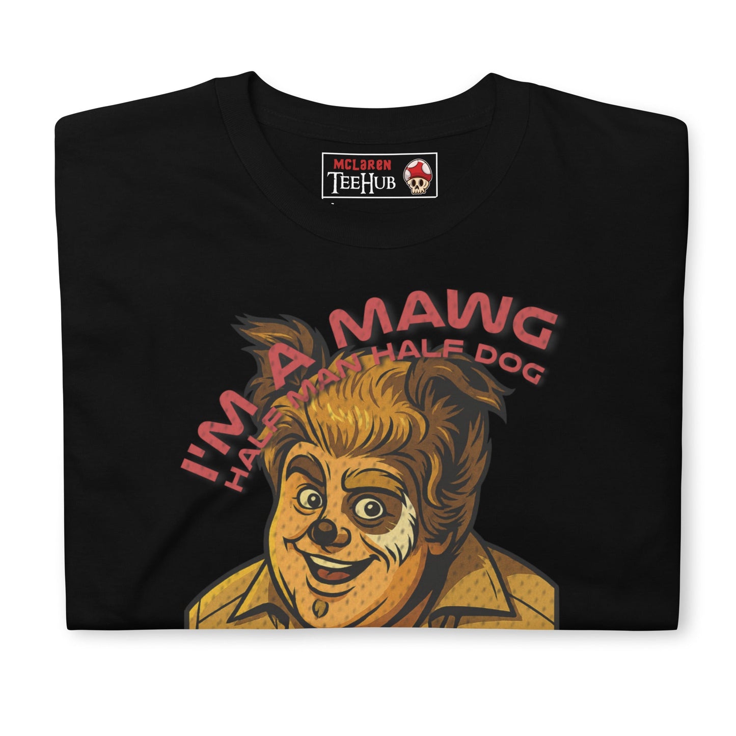 I'm a Mawg – Spaceballs Parody T-Shirt | Half-Man, Half-Dog, 100% Best Friend