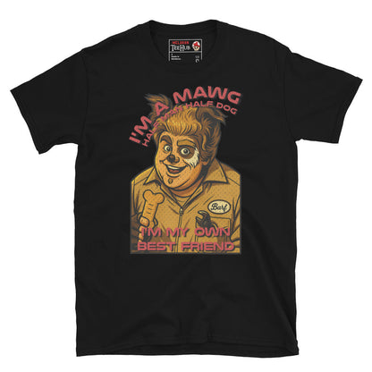 I'm a Mawg – Spaceballs Parody T-Shirt | Half-Man, Half-Dog, 100% Best Friend