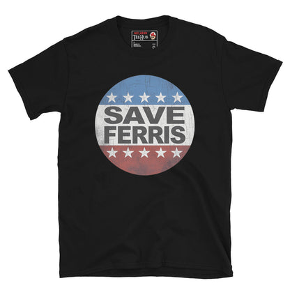 Save Ferris ( Ferris Bueller's Ay Off ) T-Shirt