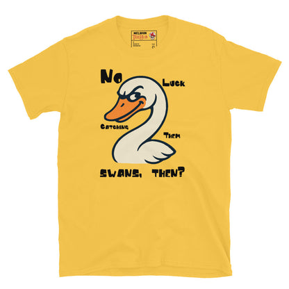 "No Luck Catching Them Swans" Funny Hot Fuzz Quote T-Shirt