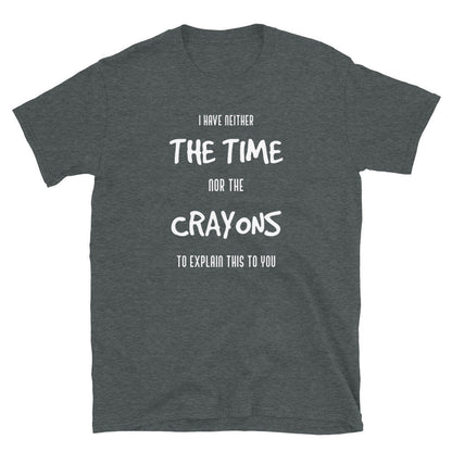 Funny Quote, Crayons T-Shirt
