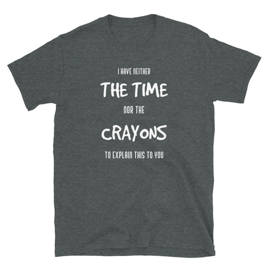Funny Quote, Crayons T-Shirt