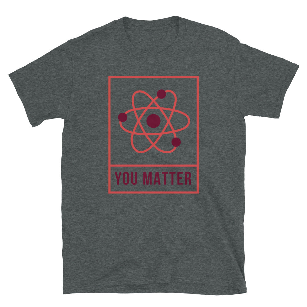 You Matter Unisex T-Shirt, You Matter t-shirt, You Matter tshirt, You Matter shirt, You Matter tee, Positivity t-shirt, Self help t-shirt