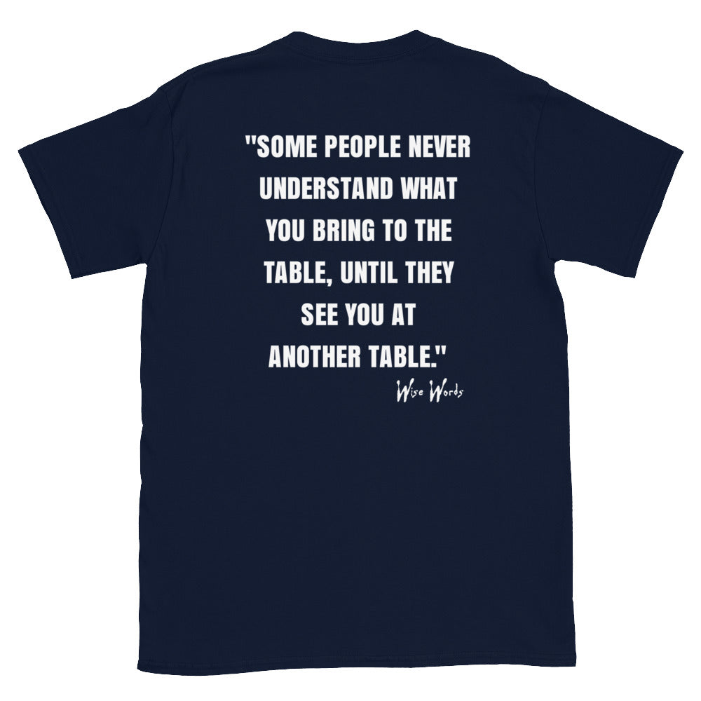 Quotes & Wise Words ( Bring To The Table ) T-Shirt