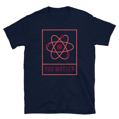 You Matter Unisex T-Shirt, You Matter t-shirt, You Matter tshirt, You Matter shirt, You Matter tee, Positivity t-shirt, Self help t-shirt