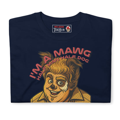 I'm a Mawg – Spaceballs Parody T-Shirt | Half-Man, Half-Dog, 100% Best Friend