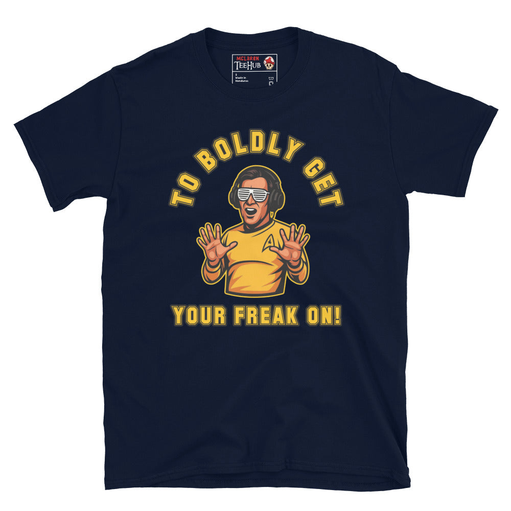 To Boldly Get Your Freak On T-Shirt – Funny Star Trek Inspired Sci-Fi Party Tee