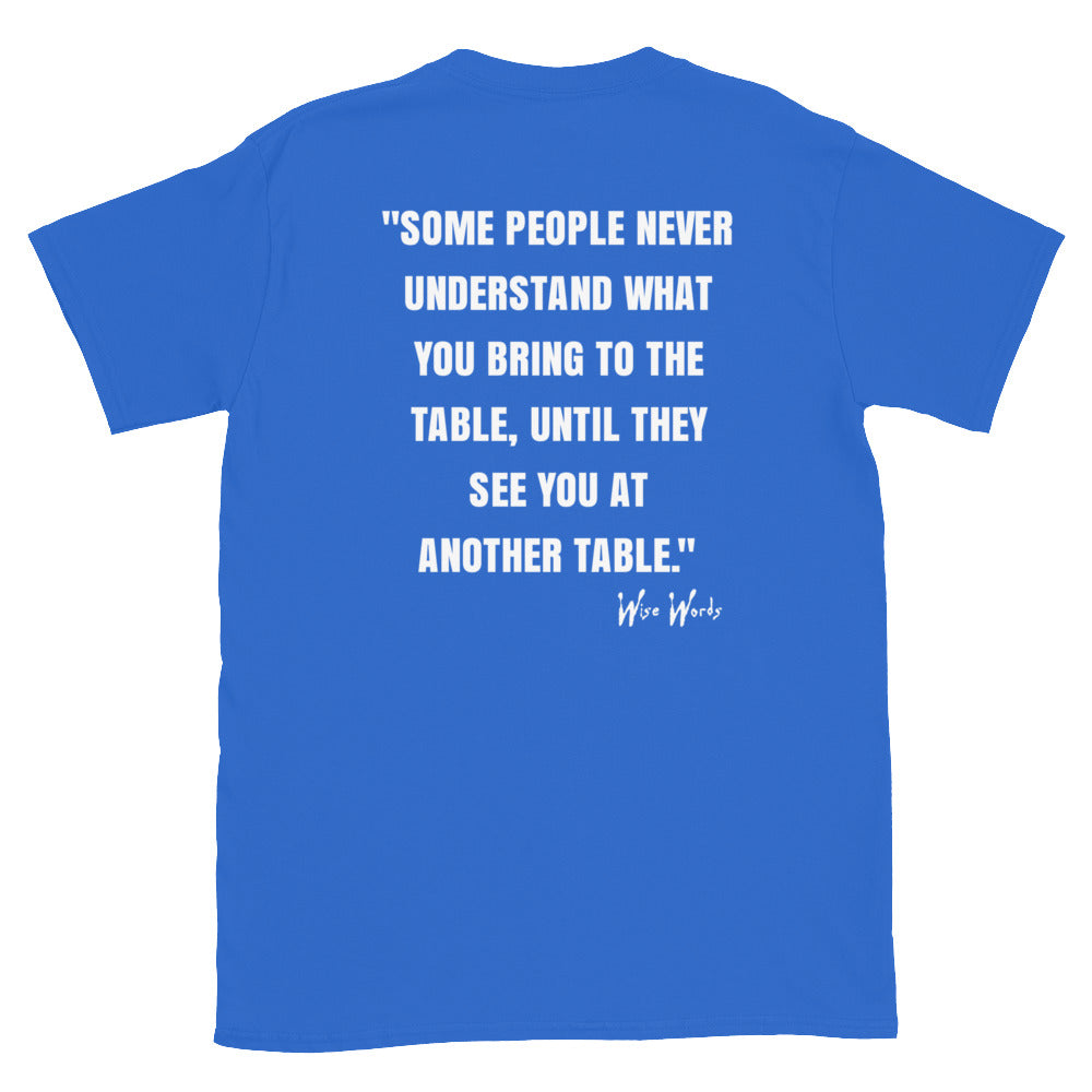 Quotes & Wise Words ( Bring To The Table ) T-Shirt