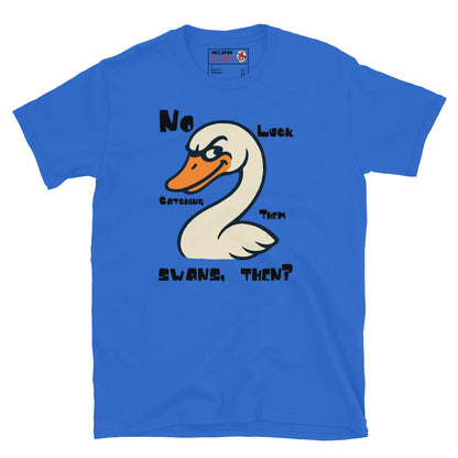 "No Luck Catching Them Swans" Funny Hot Fuzz Quote T-Shirt