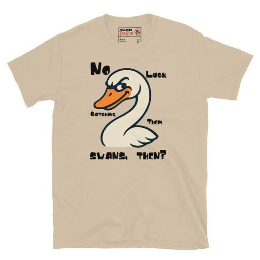 "No Luck Catching Them Swans" Funny Hot Fuzz Quote T-Shirt