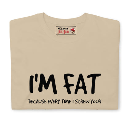 I'm FAT Funny T-Shirt T-Shirt