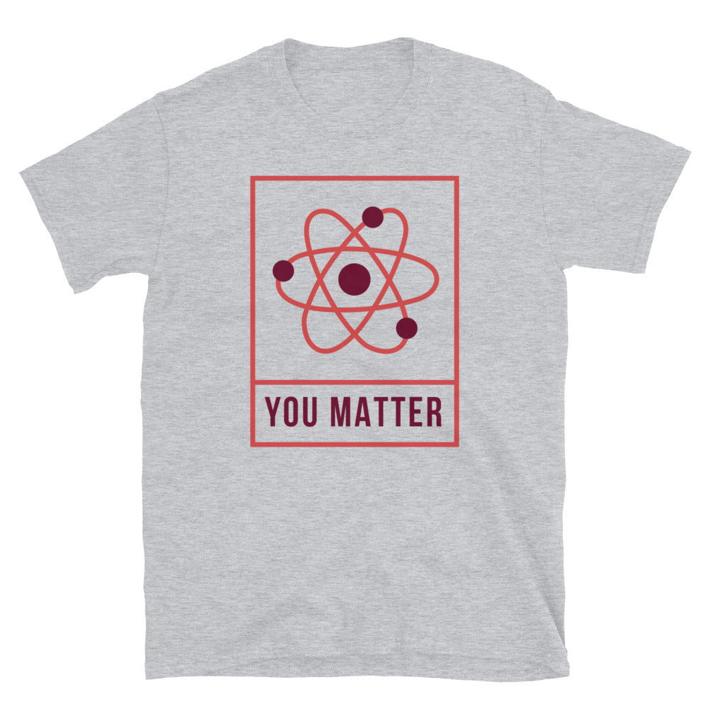 You Matter Unisex T-Shirt, You Matter t-shirt, You Matter tshirt, You Matter shirt, You Matter tee, Positivity t-shirt, Self help t-shirt