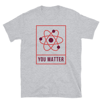 You Matter Unisex T-Shirt, You Matter t-shirt, You Matter tshirt, You Matter shirt, You Matter tee, Positivity t-shirt, Self help t-shirt