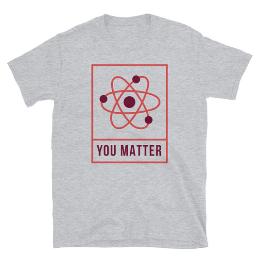You Matter Unisex T-Shirt, You Matter t-shirt, You Matter tshirt, You Matter shirt, You Matter tee, Positivity t-shirt, Self help t-shirt