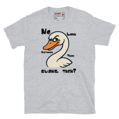 "No Luck Catching Them Swans" Funny Hot Fuzz Quote T-Shirt