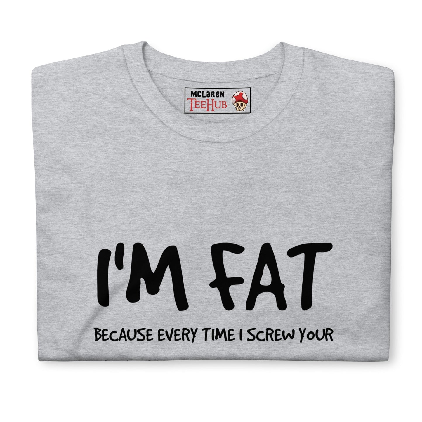 I'm FAT Funny T-Shirt T-Shirt