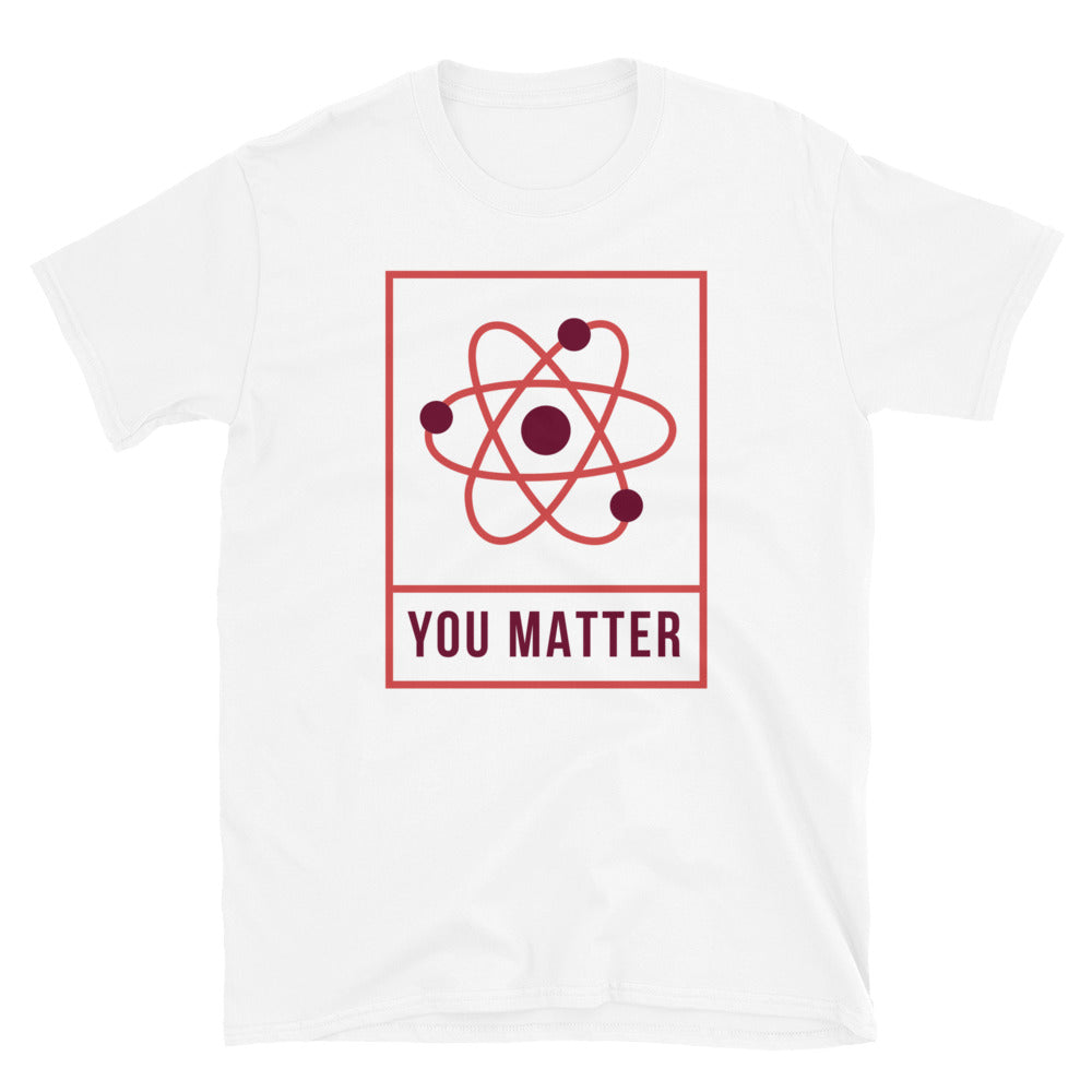 You Matter Unisex T-Shirt, You Matter t-shirt, You Matter tshirt, You Matter shirt, You Matter tee, Positivity t-shirt, Self help t-shirt